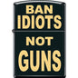 Zippo Lighter - Ban Idiots Not Guns - Lighter USA